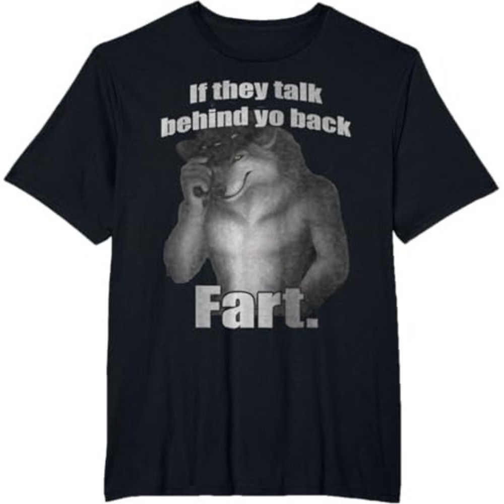 If They Talk Behind Your Back Fart Funny Oddly Specific Meme Tshirt